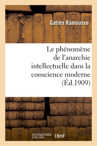 LE PHENOMENE DE L'ANARCHIE INTELLECTUELLE DANS LA CONSCIENCE MODERNE : THESE POUR LE DOCTORAT - ES-L