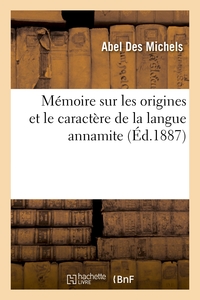 MEMOIRE SUR LES ORIGINES ET LE CARACTERE DE LA LANGUE ANNAMITE ET SUR L'INFLUENCE QUE LA LITTERATURE