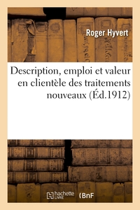 DESCRIPTION, EMPLOI ET VALEUR EN CLIENTELE DES TRAITEMENTS NOUVEAUX : MEDICAMENTS, MEDICATIONS - ET