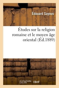 ETUDES SUR LA RELIGION ROMAINE ET LE MOYEN AGE ORIENTAL