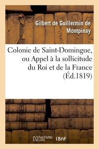 COLONIE DE SAINT-DOMINGUE, OU APPEL A LA SOLLICITUDE DU ROI ET DE LA FRANCE