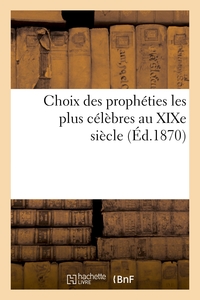 CHOIX DES PROPHETIES LES PLUS CELEBRES AU XIXE SIECLE