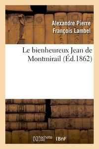LE BIENHEUREUX JEAN DE MONTMIRAIL