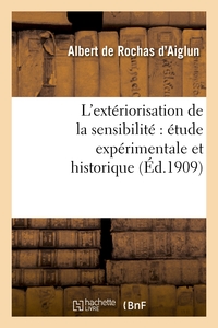 L'EXTERIORISATION DE LA SENSIBILITE : ETUDE EXPERIMENTALE ET HISTORIQUE (6E ED. AUGMENTEE..)