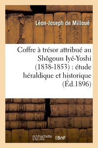 COFFRE A TRESOR ATTRIBUE AU SHOGOUN IYE-YOSHI (1838-1853) : ETUDE HERALDIQUE ET HISTORIQUE