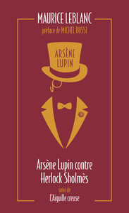 Arsène Lupin contre Herlock Sholmès suivi de L'aiguille creuse