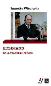 EICHMANN - DE LA TRAQUE AU PROCES