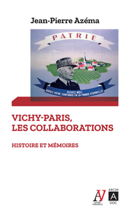 VICHY-PARIS, LES COLLABORATIONS - HISTOIRE ET MEMOIRES