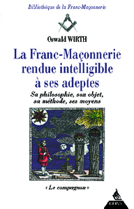 La Franc-Maçonnerie rendue intelligible à ses ad eptes - Sa philosophie, son objet, sa méthode - T2