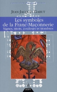 Les Symboles de la franc-maçonnerie - Signes, mots, couleurs et nombres