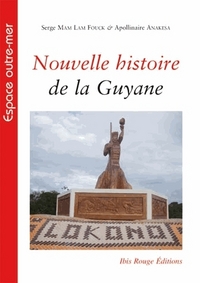 Nouvelle histoire de la Guyane française - des souverainetés amérindiennes aux mutations de la société contemporaine