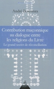 CONTRIBUTION MACONNIQUE AU DIALOGUE ENTRE LES RELIGIONS DU LIVRE - LE GRAND SECRET DE RECONCILIATION