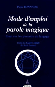 MODE D'EMPLOI DE LA PAROLE MAGIQUE - ESSAI SUR LES POUVOIRS DU LANGAGE