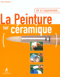 Et si j'apprenais... La peinture sur céramique