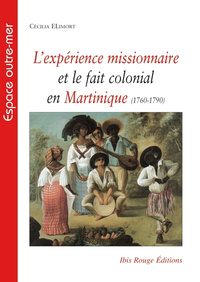 Expérience missionnaire et le fait colonial en Martinique (1760-1790)
