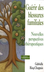 GUERIR DES BLESSURES FAMILIALES - NOUVELLES PERSPECTIVES THERAPEUTIQUES