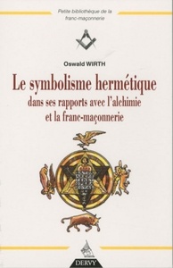 LE SYMBOLISME HERMETIQUE DANS SES RAPPORTS AVEC L'ALCHIMIE ET LA FRANC-MACONNERIE