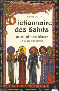 Dictionnaire des Saints qui ontfait notre histoire - ... et ce que nous sommes