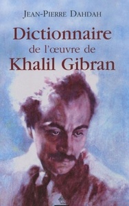 Le Dictionnaire de l'oeuvre de Khalil Gibran