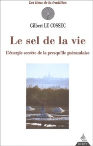 Le Sel de la vie - L'énergie secrète de la presqu'île guérandaise