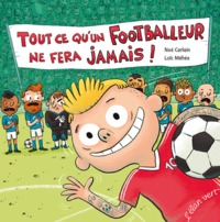 TOUT CE QU'UN FOOTBALLEUR NE FERA JAMAIS