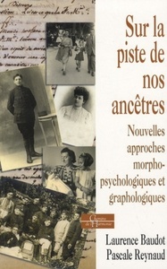 Sur la piste de nos ancêtres - Nouvelles approches morpho-psychologiques et graphologiques