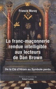 La franc-maçonnerie rendue intelligible aux lecte urs de Dan Brown - De la clé d'Hiram au Symbole pe