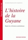 L'HISTOIRE DE LA GUYANE - DEPUIS LES CIVILISATIONS AMERINDIENNES