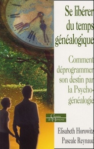 Se libérer du temps généalogique - Comment déprogrammer son destin par la Psycho-généalogie