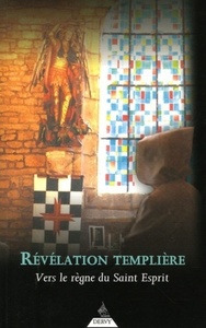 REVELATIONS TEMPLIERES - VERS LE REGNE DU SAINT ESPRIT