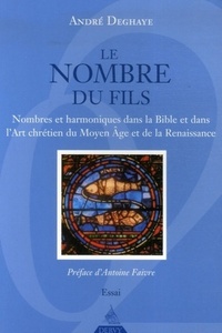 LE NOMBRE DU FILS - NOMBRES ET HARMONIQUES DANS LA BIBLE ET DANS L'ART CHRETIEN DU MOYEN AGE ET DE L