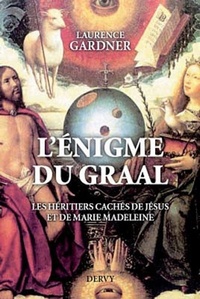 L'ENIGME DU GRAAL - LES HERITIERS CACHES DE JESUS ET DE MARIE MADELEINE