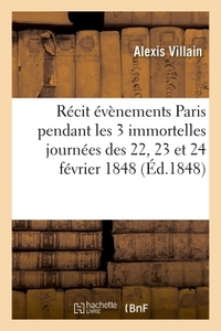 EVENEMENTS QUI ONT EU LIEU A PARIS PENDANT LES 3 IMMORTELLES JOURNEES DES 22, 23 ET 24 FEVRIER 1848