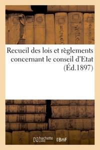 RECUEIL DES LOIS ET REGLEMENTS CONCERNANT LE CONSEIL D'ETAT