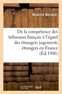 COMPETENCE TRIBUNAUX FRANCAIS A L'EGARD DES ETRANGERS ET EXECUTION DES JUGEMENTS ETRANGERS EN FRANCE