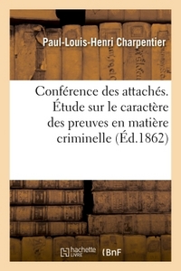 CONFERENCE DES ATTACHES. ETUDE SUR LE CARACTERE DES PREUVES EN MATIERE CRIMINELLE