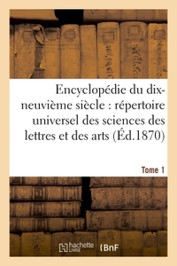 ENCYCLOPEDIE DU DIX-NEUVIEME SIECLE REPERTOIRE UNIVERSEL DES SCIENCES DES LETTRES ET DES ARTS TOME 1