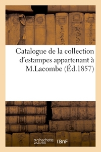 CATALOGUE DE LA COLLECTION D'ESTAMPES APPARTENANT A M. L. C LACOMBE