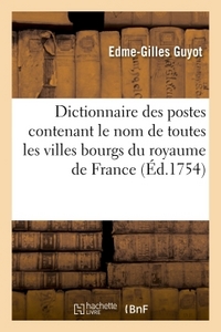 DICTIONNAIRE DES POSTES CONTENANT LE NOM DE TOUTES LES VILLES BOURGS DU ROYAUME DE FRANCE