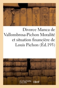 DIVORCE MANCA DE VALLOMBROSA-PICHON MORALITE SITUATION FINANCIERE DE LOUIS PICHON DIT BARON PICHON