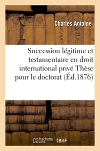 FACULTE DE DROIT DE NANCY. DE LA SUCCESSION LEGITIME ET TESTAMENTAIRE EN DROIT INTERNATIONAL PRIVE