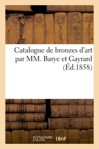 CATALOGUE DE BRONZES D'ART PAR MM. BARYE ET GAYRARD