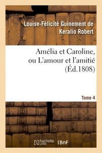 AMELIA ET CAROLINE, OU L'AMOUR ET L'AMITIE. TOME 4