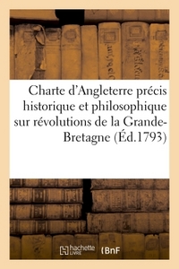 CHARTE D'ANGLETERRE PRECIS HISTORIQUE ET PHILOSOPHIQUE SUR LES REVOLUTIONS DE LA GRANDE-BRETAGNE - S