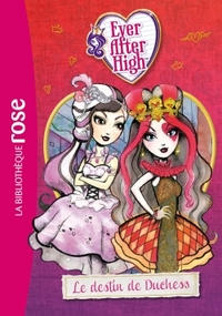 EVER AFTER HIGH - T05 - EVER AFTER HIGH 05 - LE DESTIN DE DUCHESS