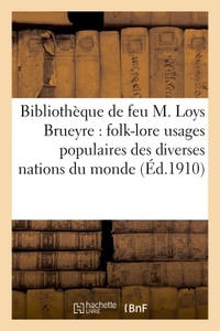 CATALOGUE DE LA BIBLIOTHEQUE DE FEU M. LOYS BRUEYRE : FOLK-LORE