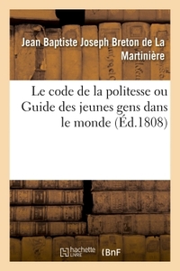 LE CODE DE LA POLITESSE OU GUIDE DES JEUNES GENS DANS LE MONDE