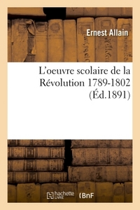 L'OEUVRE SCOLAIRE DE LA REVOLUTION 1789-1802 : ETUDES CRITIQUES ET DOCUMENTS INEDITS