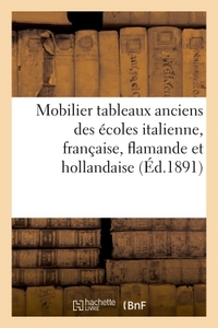 CATALOGUE DU MOBILIER, DES TABLEAUX ANCIENS DES ECOLES ITALIENNE, FRANCAISE, FLAMANDE ET HOLLANDAISE