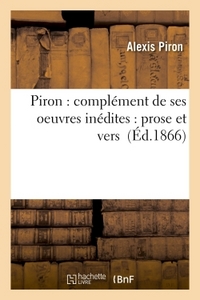 Piron : complément de ses oeuvres inédites : prose et vers